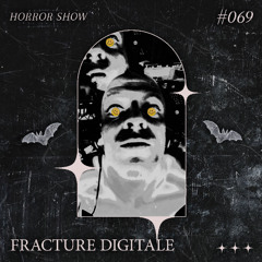 𝑯𝑶𝑹𝑹𝑶𝑹 𝑺𝑯𝑶𝑾 #69 FRACTURE DIGITALE