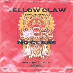 Yellow Claw - No Class (Ft. Mightyfools)[Shezter X Tova Remix]