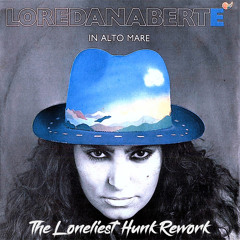 Loredana Bertè - In Alto Mare (The Loneliest Hunk Rework)(Free Download)