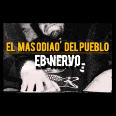 El Más Odiao' del Pueblo [Tiradera pal' Eb Nervo]