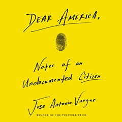 VIEW EPUB 💌 Dear America: Notes of an Undocumented Citizen by  Jose Antonio Vargas,J