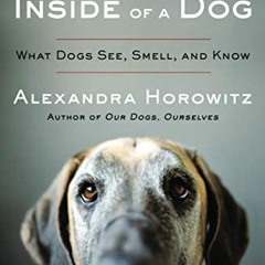 ❤️ Download Inside of a Dog: What Dogs See, Smell, and Know by  Alexandra Horowitz