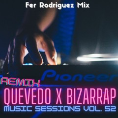 Bizarrap x Quevedo - Music Sessions vol. 52 (Hause) Fer Rodriguez Mix