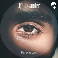 JFAlexsander - Our Eyes Look (Original Mix)