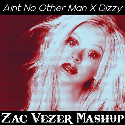 Dizzy X Ain't No Other Man (Zac Vezer Mashup)