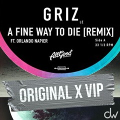 Griz - A Fine Way To Die (Original X VIP)