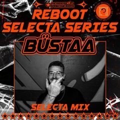 Reboot Selecta Series -BÜSTAA