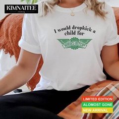 I Would Dropkick A Child For Wingstop T Shirt