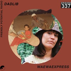 Ep 337 w/ Dadlib & Waewaexpress