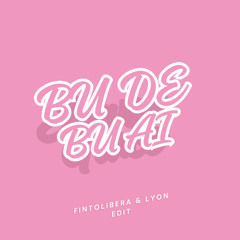 Bu De Bu Ai - ( Fintolibera & Lyon BKB Edit )