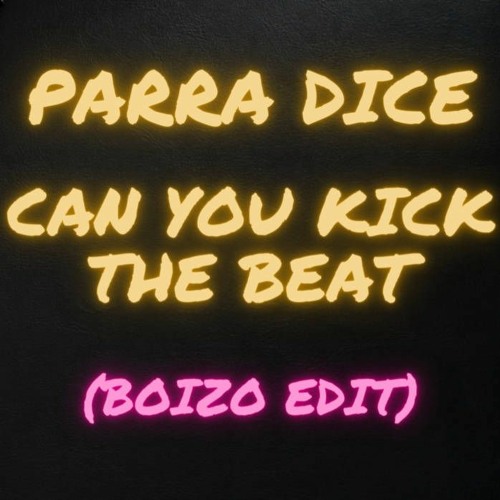 Parra Dice - Can You Kick The Beat (Boizo Edit)