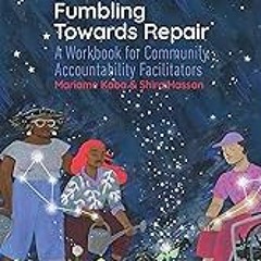 FREE B.o.o.k (Medal Winner) Fumbling Towards Repair: A Workbook for Community Accountability Facil