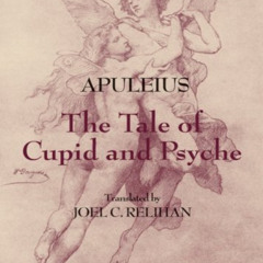 Get PDF 📙 The Tale of Cupid and Psyche (Hackett Classics) by  Apuleius &  Joel C. Re