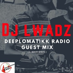 Dj Lwadz - Deeplomatikk Radio Guest Mix(01-05-2021)