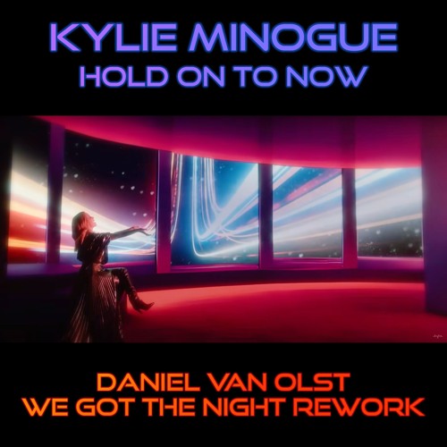 Kylie Minogue - Hold On To Now (Daniel Van Olst - We Got The Night Rework) - free DL