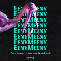 Chris Lawyer, Lowez - Eeny Meeny Feat. Dobó Enikő