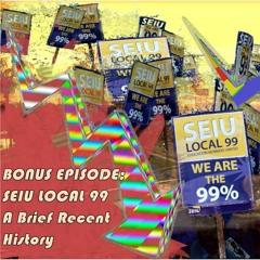 BONUS EPISODE: SEIU Local 99, a Brief Recent History | Axel Maiz