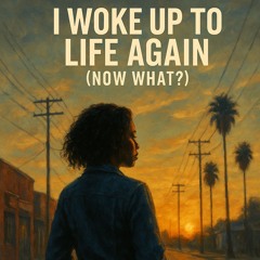 Woke up to Life