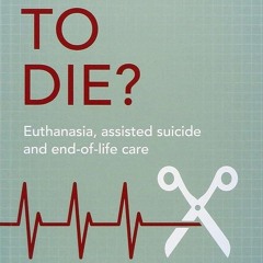 ⚡Audiobook🔥 Right To Die?: Euthanasia, Assisted Suicide And End-Of-Life Care