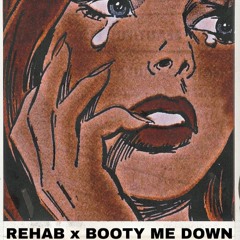Rehab X Booty Me Down