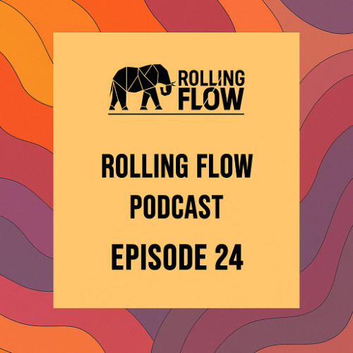 Rolling Flow Podcast - Episode 24
