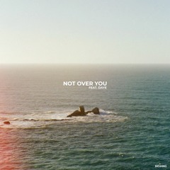 Hoang - Not Over You (feat. Daye)