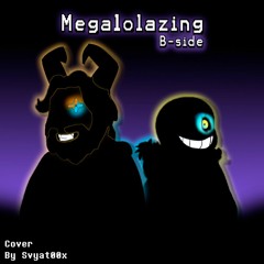 [200 Followers Spec.] Megalolazing B-Side |Cover By Svyat00x|