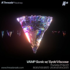 VAMP Sonic w/ Sydd Viscose (*Hackney) - 27-Apr-23