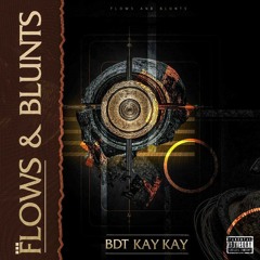 Flows And Blunts by BDT KAY KAY