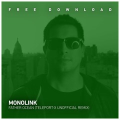 Free Download - Monolink - Father Ocean (Teleport - X Unnoficial Remix)