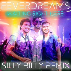 FEVERDREAMS - Waiting Right Here (Silly Billy Remix)
