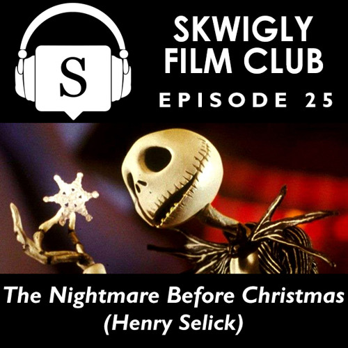 Skwigly Film Club 25 - The Nightmare Before Christmas