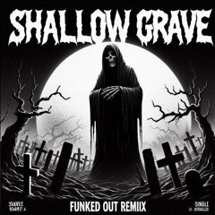 Shallow Grave (Funked Out Remix)