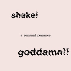 shake! goddamn!!