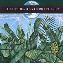 [Free] KINDLE 📌 Life Under Glass: The Inside Story of Biosphere 2 by  Abigail Alling