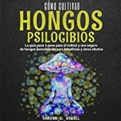 (PDF)(Read) Como Cultivar Hongos Psilocibios [How to Grow Psilocybin Mushrooms]: La Guia Paso a Paso