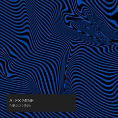 ALEX MINE — NICOTINE (ORIGINAL MIX) [COMADE MUSIC]
