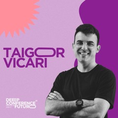Taigor Vicari | DEEP Conference 2022
