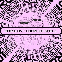 Charlie Shell - Babylon (Free Download) [PFS31]