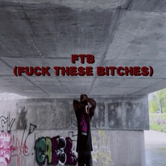 F.T.B(Fuck These Bitches)