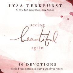 SEEING BEAUTIFUL AGAIN by Lysa TerKeurst | Chapter One