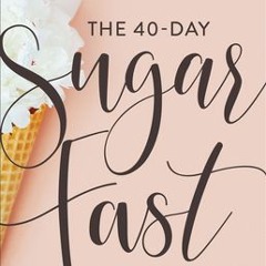 (PDF/Ebook) The 40-Day Sugar Fast: Where Physical Detox Meets Spiritual Transformation - Wendy Speak