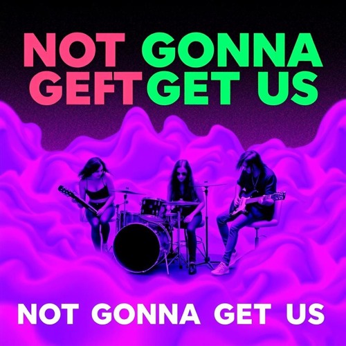 Not Gonna Get Us