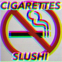 CIGARETTES — by Slushi