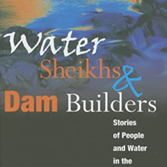 FREE EBOOK 💗 Water Sheikhs and Dam Builders: Stories of People and Water in the Midd
