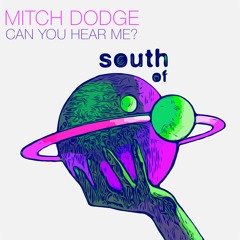 Mitch Dodge - Can You Hear Me? [South of Saturn]