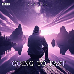 Going To Fast - Prod. @Onceunveiled