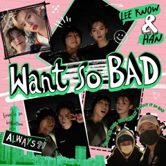 SKZ RECORD: Want so BAD - HAN, Lee Know