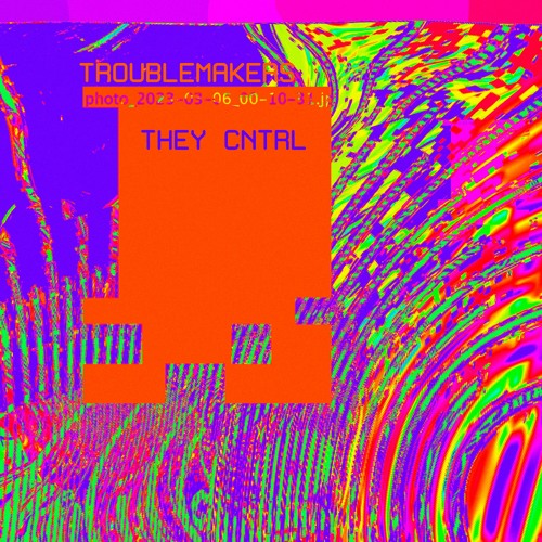 Troublemakers - THEY CNTRL