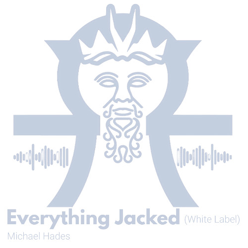 Everything Jacked (Michael Hades White Label Mix)